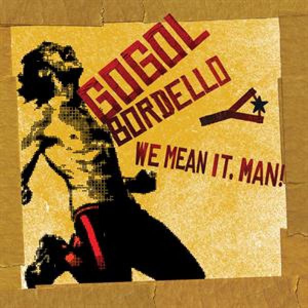 GOGOL BORDELLO: WE MEAN IT, MAN!
