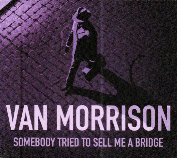 VAN MORRISON: SOMEBODY TRIED TO SELL ME A BRIDGE