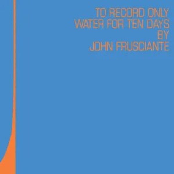 FRUSCIANTE JOHN: TO RECORD ONLY WATER FOR TEN DAYS RSD 2026