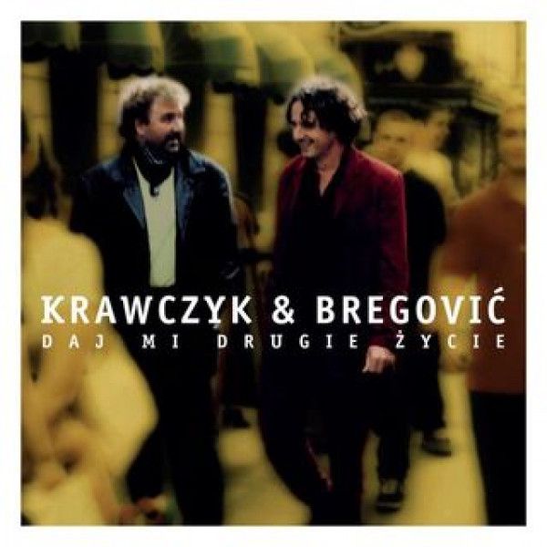 KRAWCZYK/BREGOVIC: DAJ MI DRUGIE ZYCIE